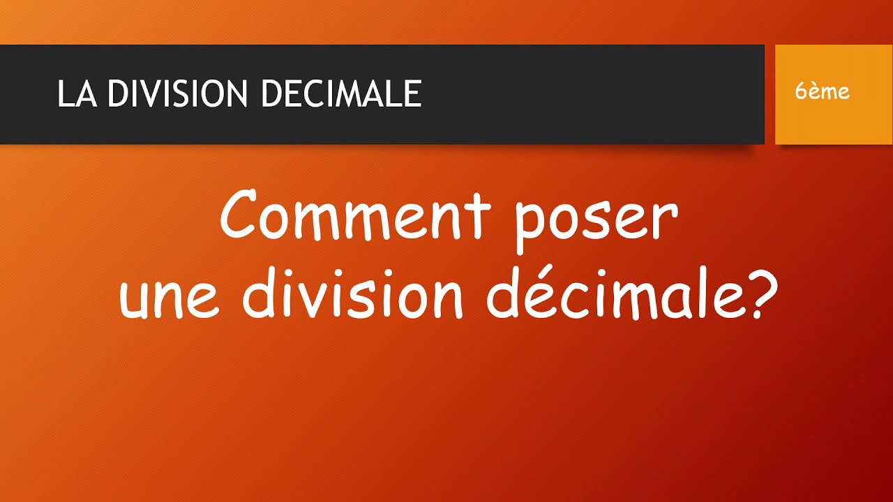 COMMENT POSER UNE DIVISION DÉCIMALE ?