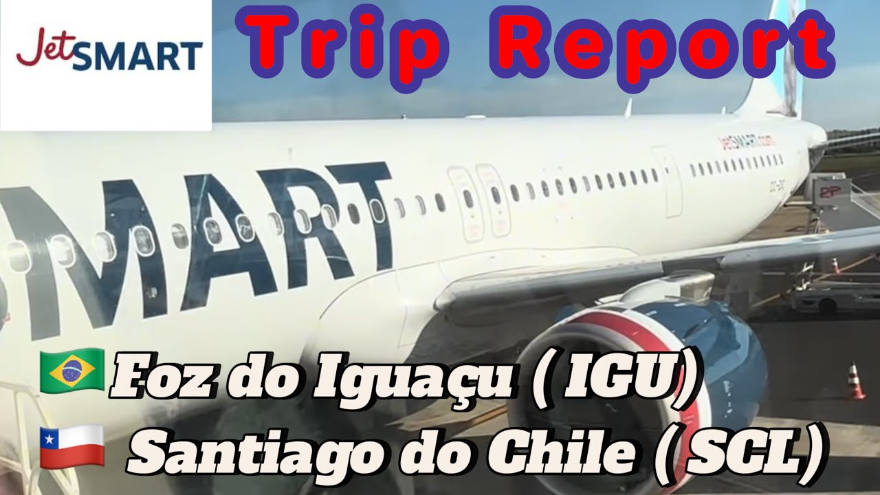 🇨🇱Trip Report | JET SMART | Foz do Iguaçu ( IGU) - Santiago do Chile ( SCL)