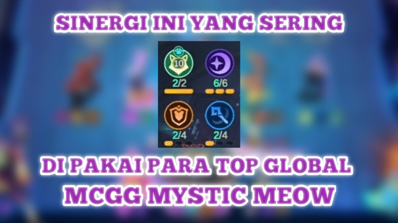 SINERGI INI YANG SERING DI PAKAI PARA TOP GLOBAL MCGG MYSTIC MEOW - Magic Chess Go Go