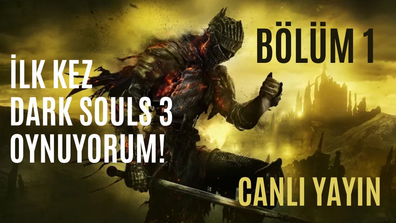 Dark Souls 3 Başlıyoruz! Canlı Yayın