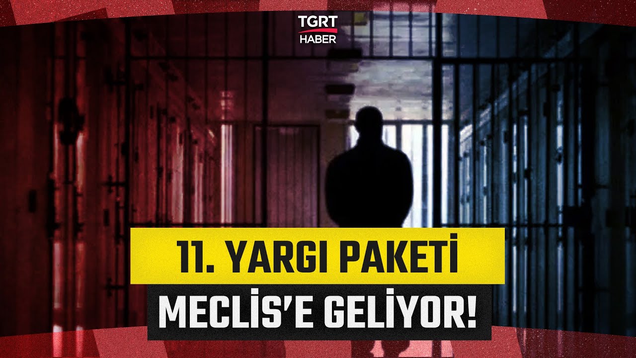 Af Beklentisi Devam Ederken 11. Yargı Paketi Meclis G&uuml;ndemine Geliyor!