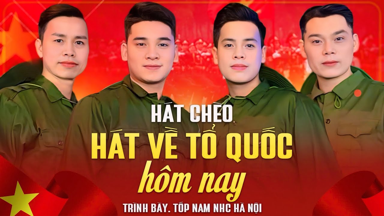 Hát Về Tổ Quốc Hôm Nay - Tốp nam nhà hát chèo Hà Nội 