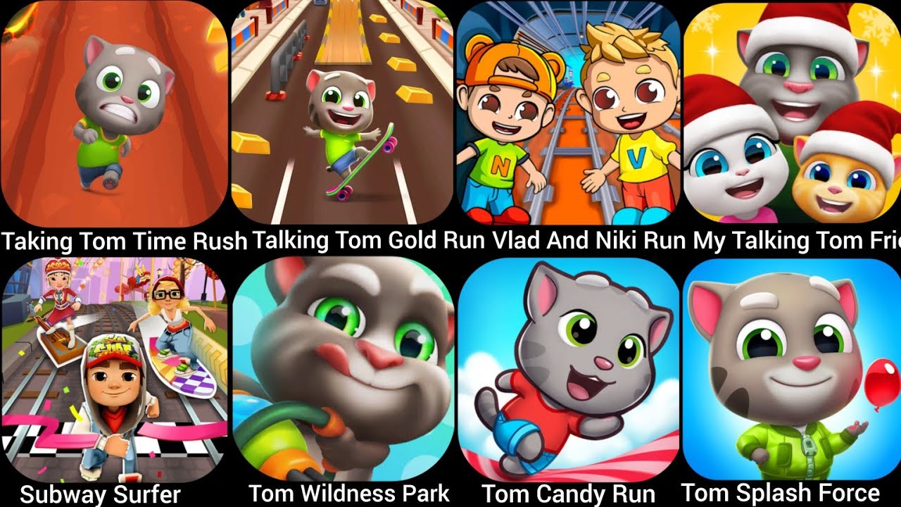 Talking Tom Time Rush, Taking Tom Gold Run,Tom Candy Run,My Talking Tom Friends,Tom Splash Forc....