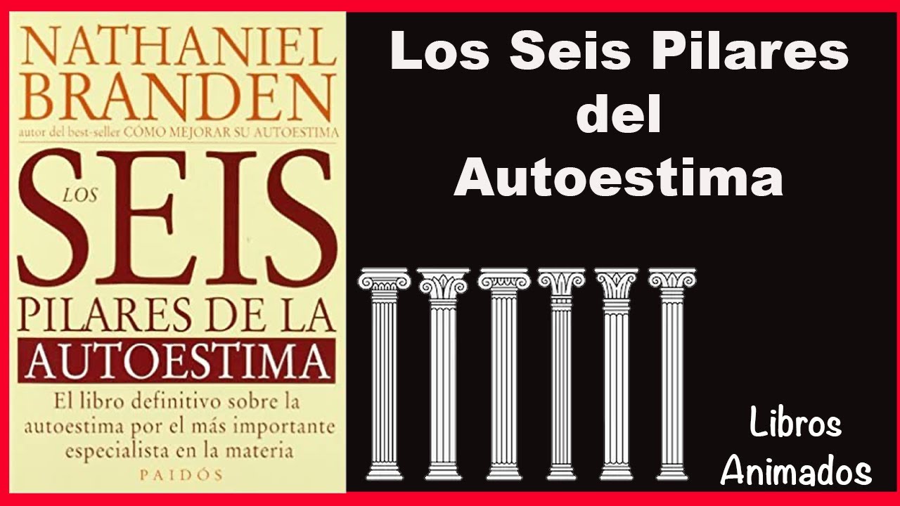 Los Seis Pilares del Autoestima de Nathaniel Branden - Resumen Animado - LibrosAnimados