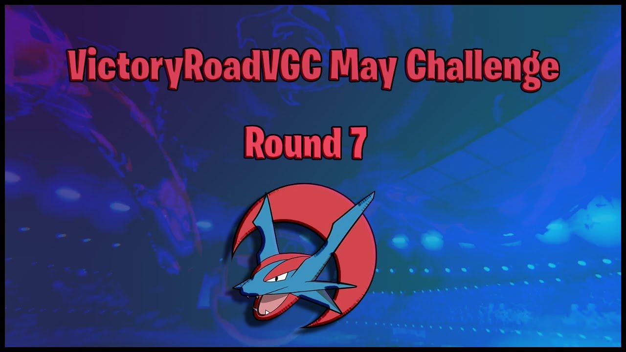 VictoryRoadVGC May Challenge Round 7