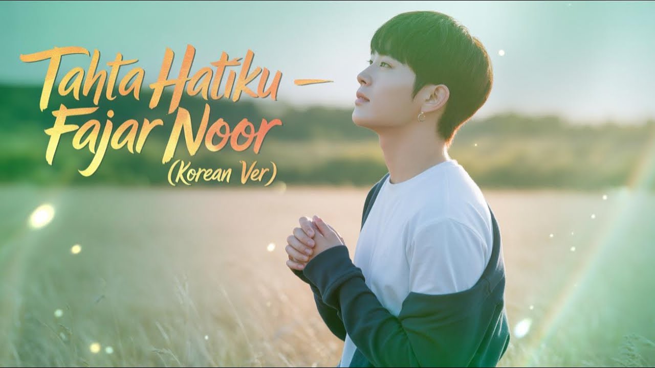 “Tahta Hatiku” Versi Korea (Cover) – Fajar Noor