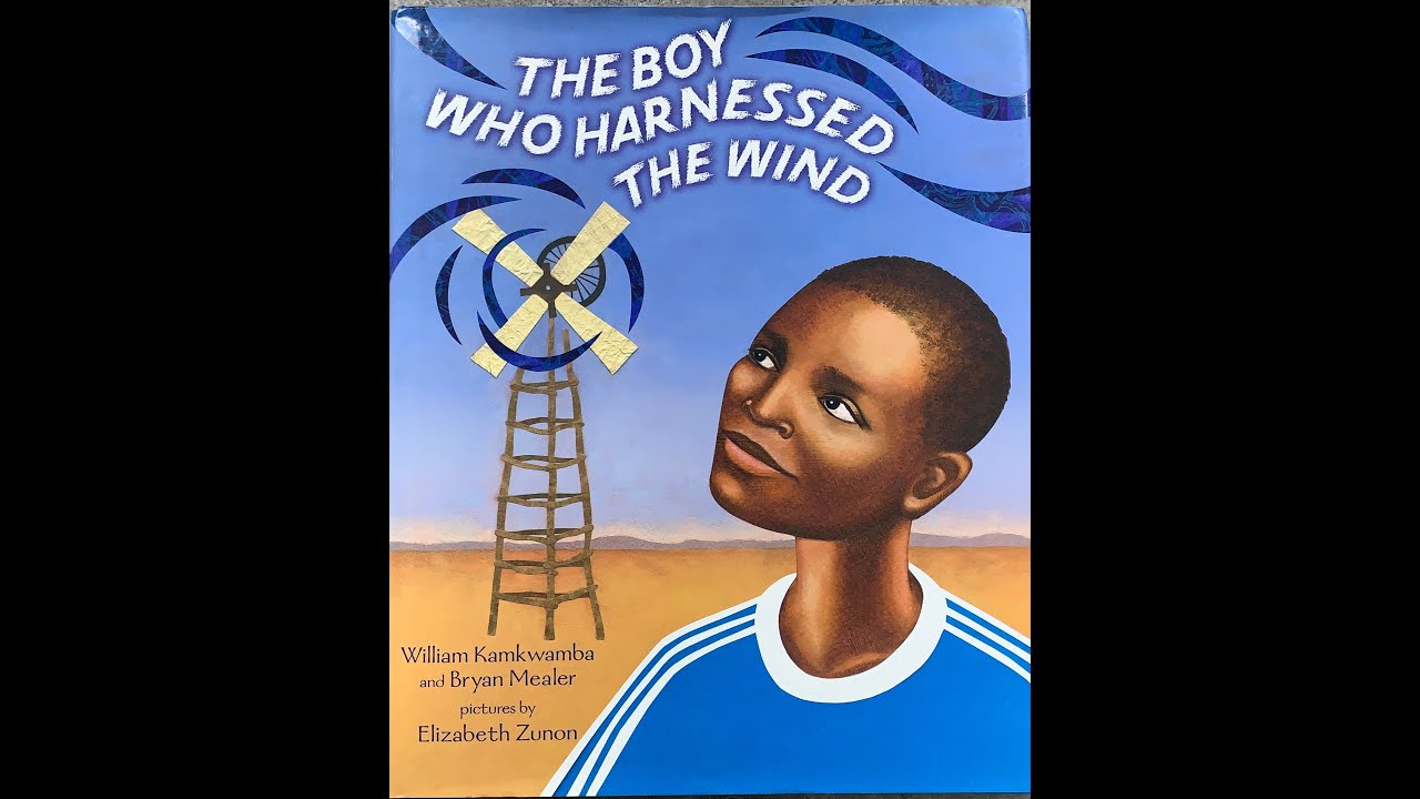 The Boy Who Harnessed the Wind, by William Kamkwamba and Bryan Mealer (read-aloud)