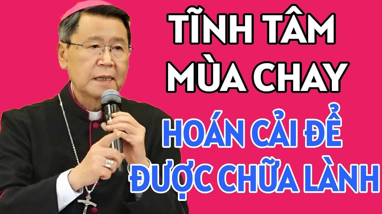 HÃY HOÁN CẢI ĐỂ ĐƯỢC CHỮA LÀNH - TĨNH TÂM MÙA CHAY . ĐỨC CHA KHẢM GIẢNG MỚI NHẤT
