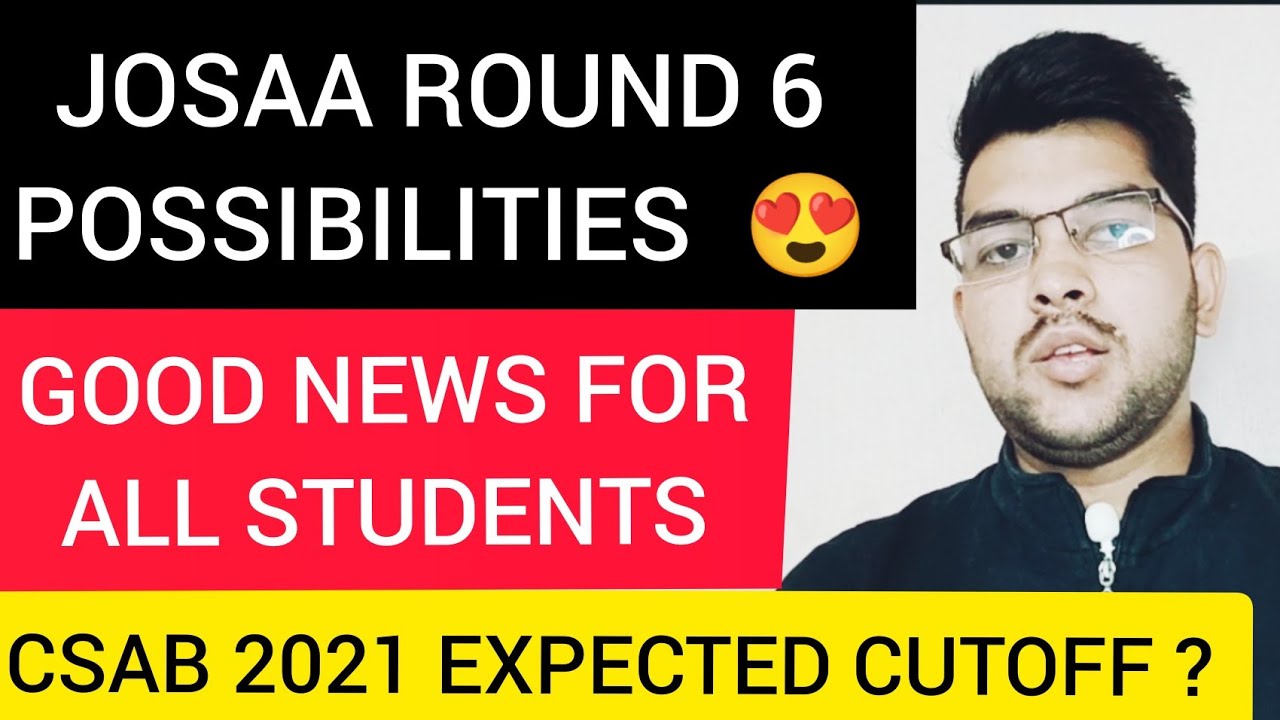 JOSAA Round 6 Possibilities | CSAB 2021 Expected cutoff | What you should do #CSAB #JOSAA #Cutoff