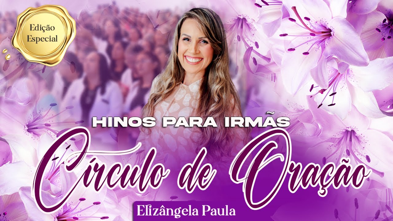 HINOS PARA CONJUNTO DO CIRCULO DE ORAÇÃO IRMÃS - 2024 - Elizângela Paula - SELEÇÃO ESPECIAL