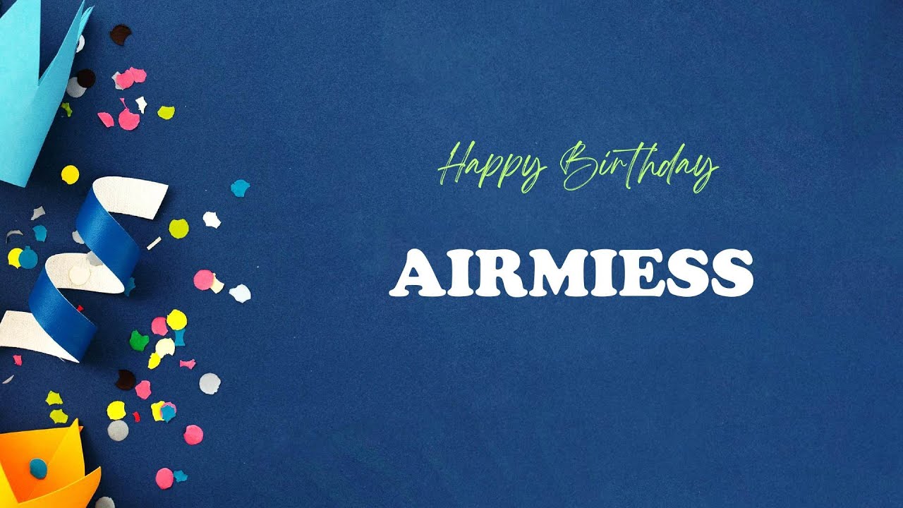 AIRMIESS Happy Birthday Song – Happy Birthday AIRMIESS