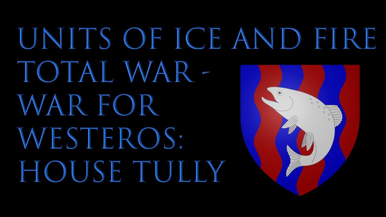 Units of Ice & Fire Total War: War for Westeros - House Tully