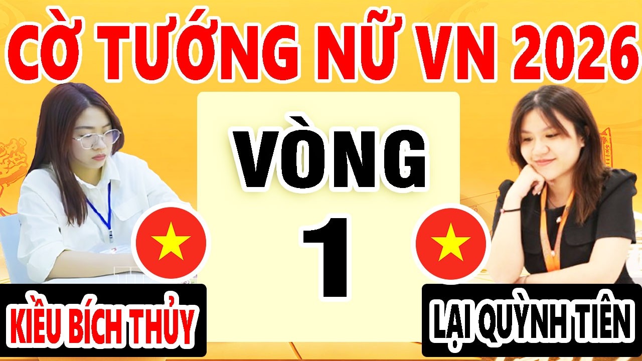 VÒNG 1 | KIỀU BÍCH THỦY VS LẠI QUỲNH TIÊN | GIẢI CỜ TƯỚNG BÁT HẬU BÌNH LỢI 2026