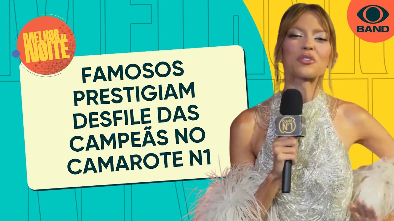 Famosos prestigiam desfile das campeãs no Camarote N1