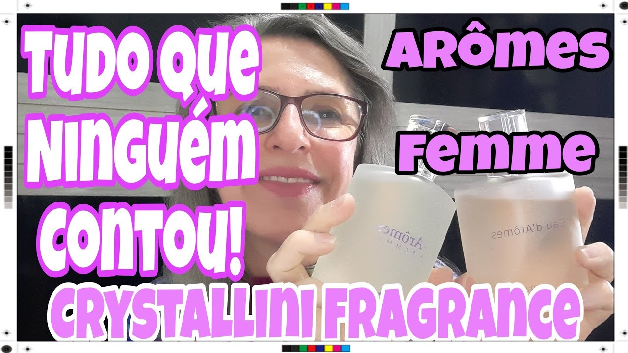 ARÔMES  FEMME | Eau de Toilette | CRYSTALLINI FRAGRANCE | Ficou Confuso Isso Aqui! 🤔💥📽✅