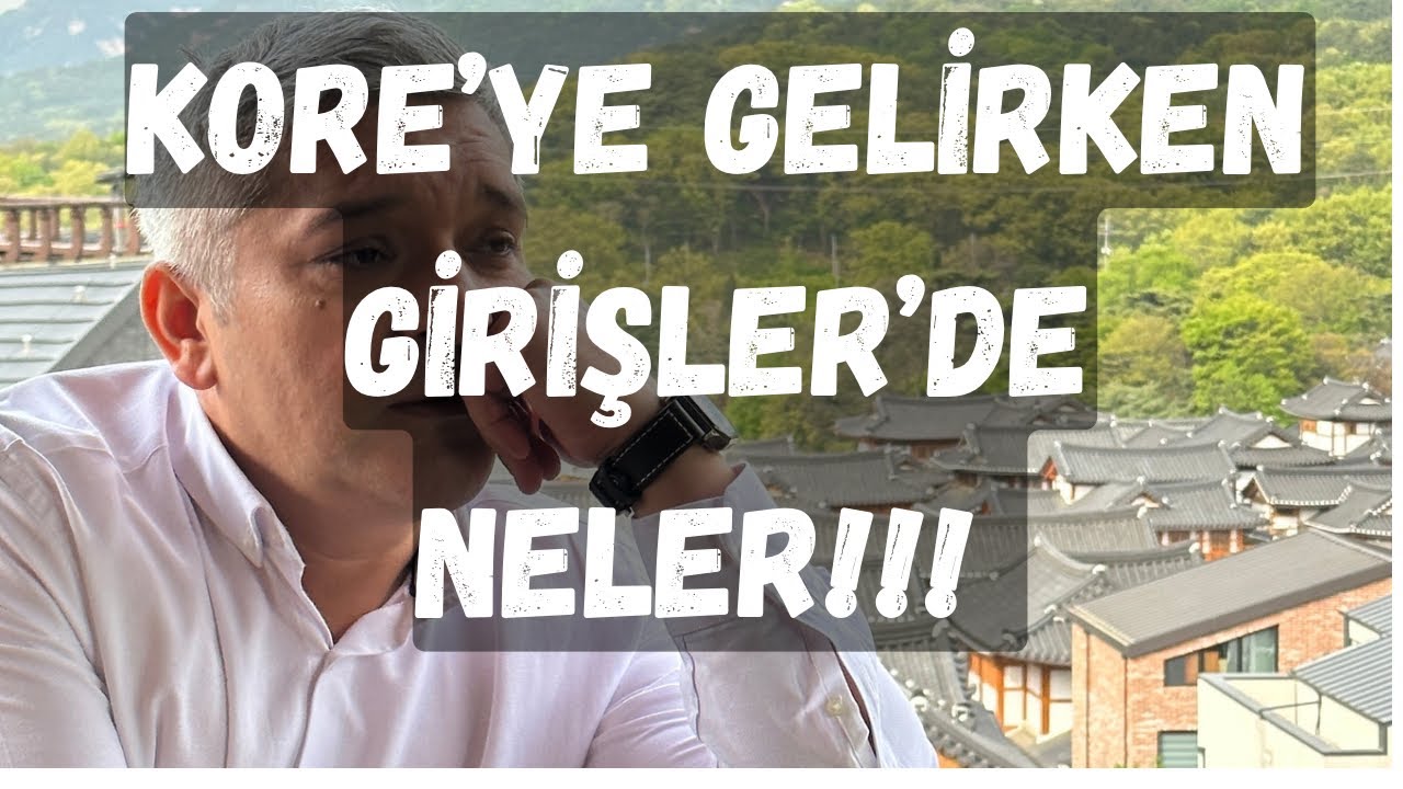 KORE’YE GİRİŞLER’DE NELER YAPMAK GEREKİYOR!!!