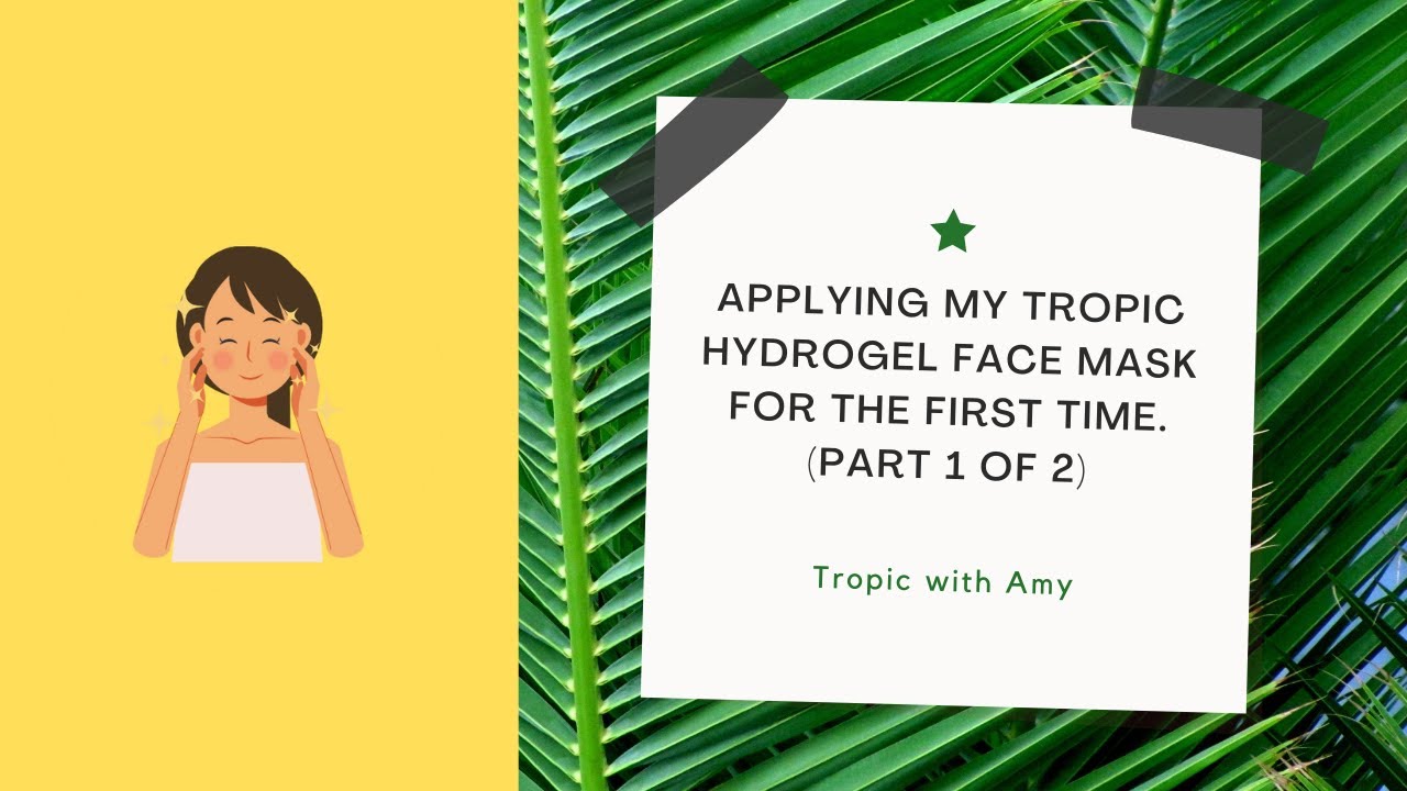 💆 ♀️Applying my Tropic Hydrogel Face Mask for the first time  Part 1 of 2