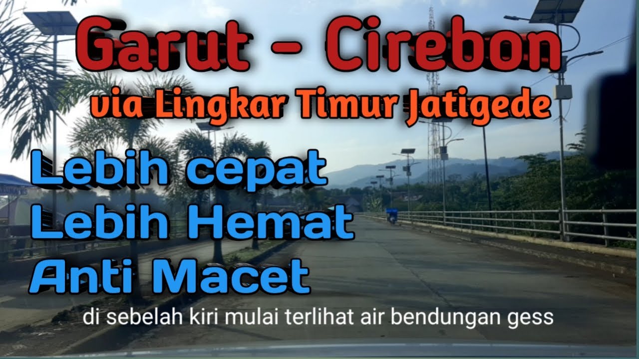 Kondisi Jalur Selatan Garut - Cirebon via Lingkar Timur Bendungan Jatigede Sumedang | Part 1