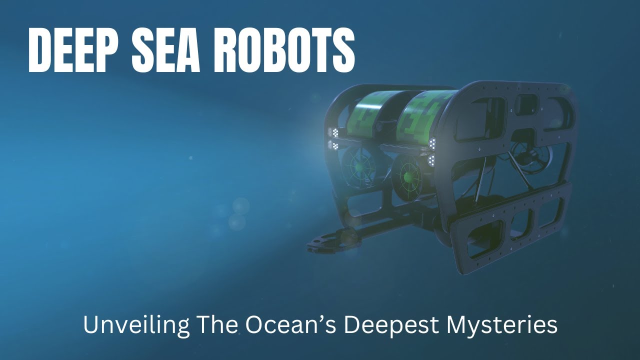 Deep Sea Robots: Unveiling The Ocean&rsquo;s Deepest Mysteries