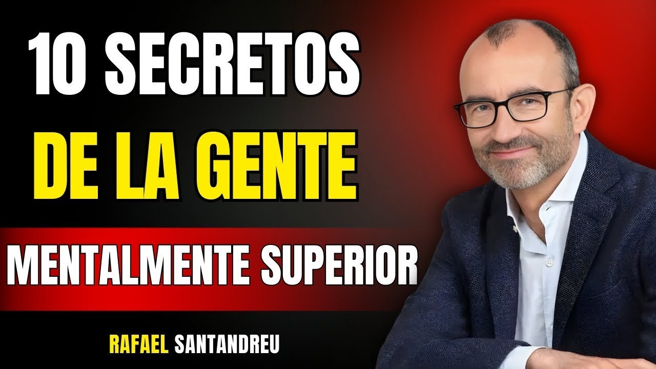 10 Secretos de la Gente Mentalmente Superior | Rafael Santandreu