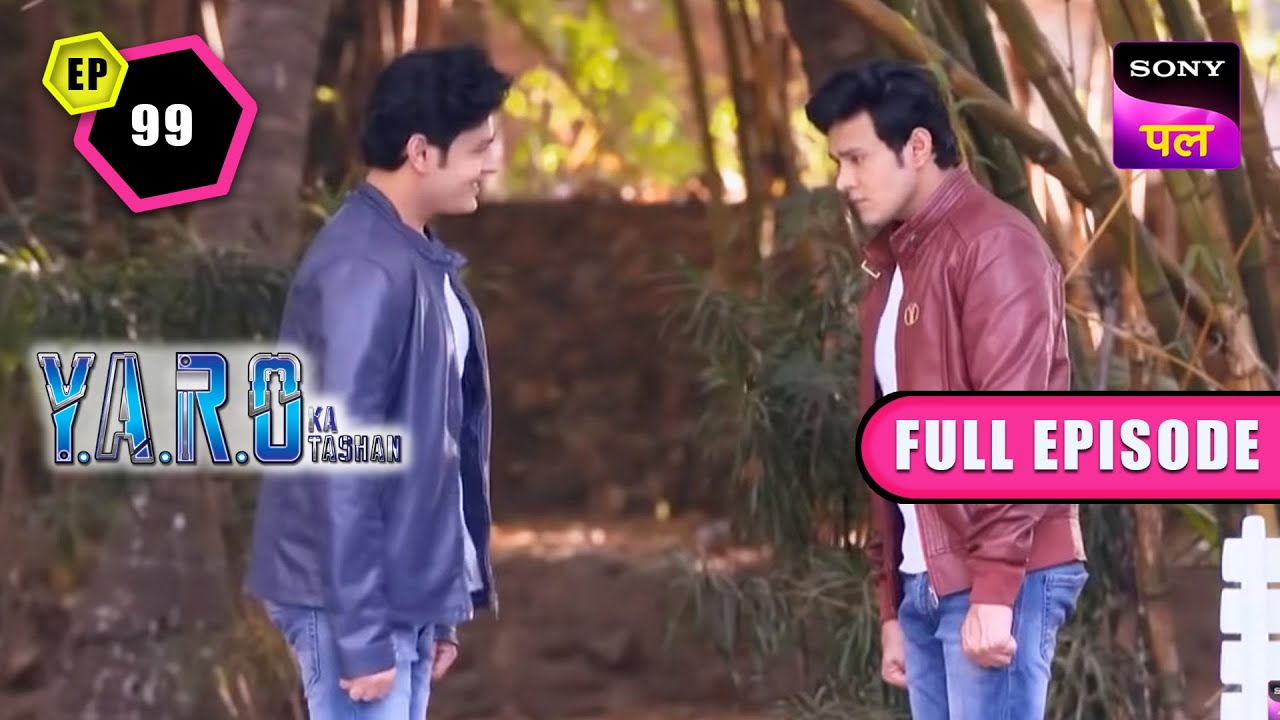 Bablu बना YARO | Y.A.R.O Ka Tashan | Full Ep - 99 | 19 Nov 2022