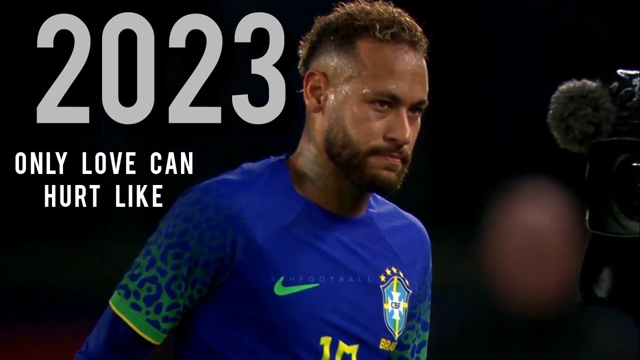 Neymar Jr &bull; Only love can Hurt like This &bull; 2022