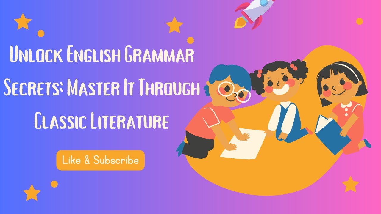 Improve your English Unlock English Grammar Secrets Master It Through Classic Literature.