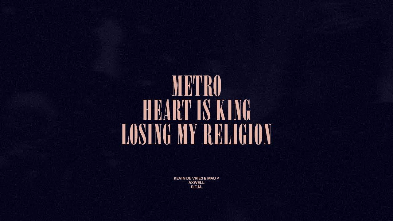 Metro / Heart Is King / Losing My Religion
