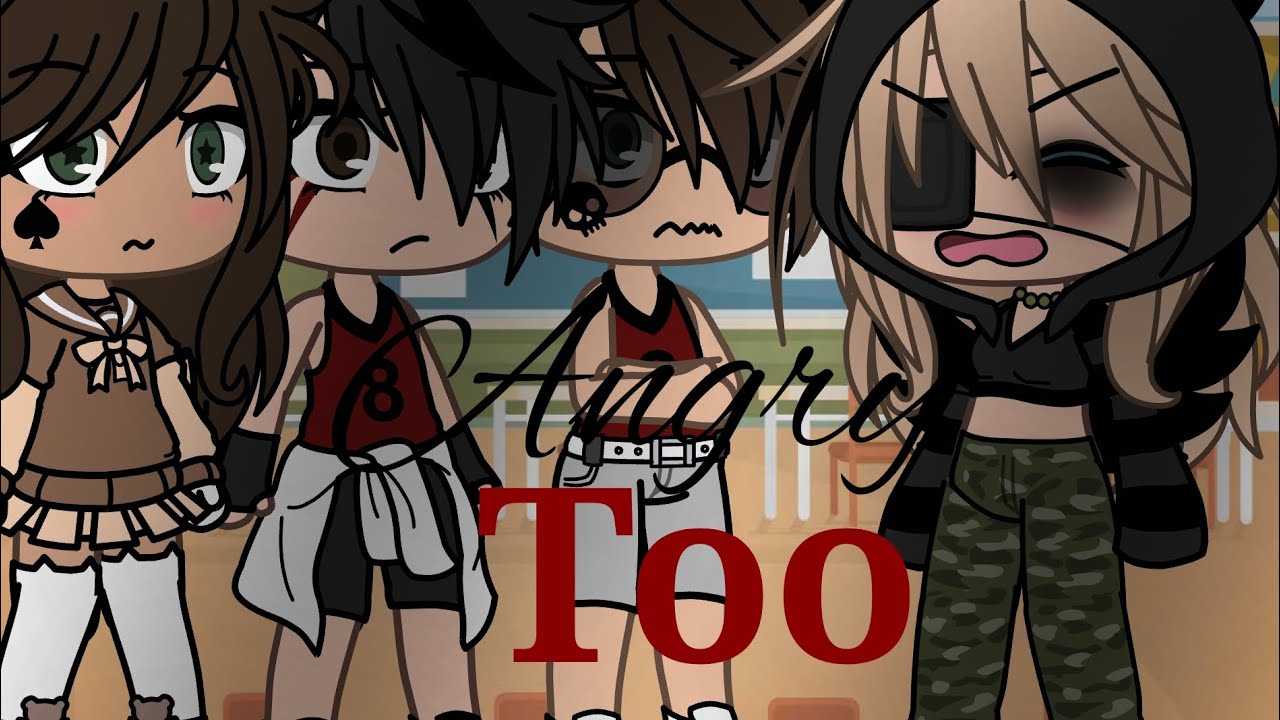 Angry Too (glmv) Part 1!!