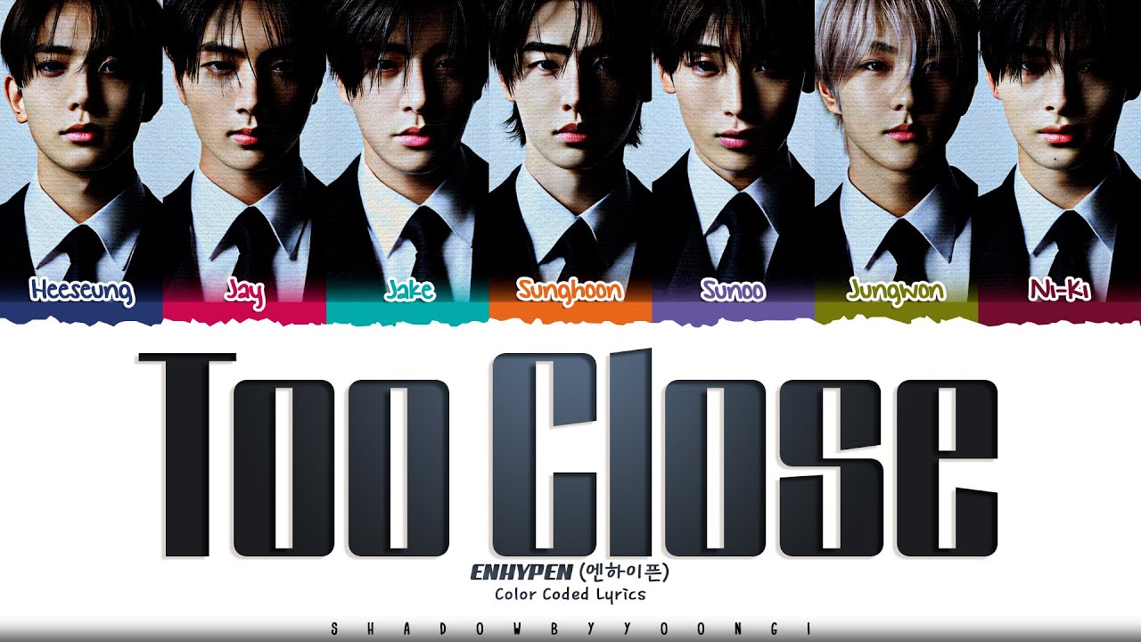 ENHYPEN 'Too Close' Lyrics (엔하이픈 Too Close 가사) [Color Coded Han_Rom_Eng] | ShadowByYoongi