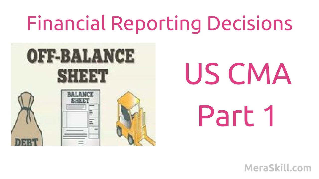 US CMA Part 1| Off Balance Sheet Financing | Financial Reporting Decisions| US CMA course