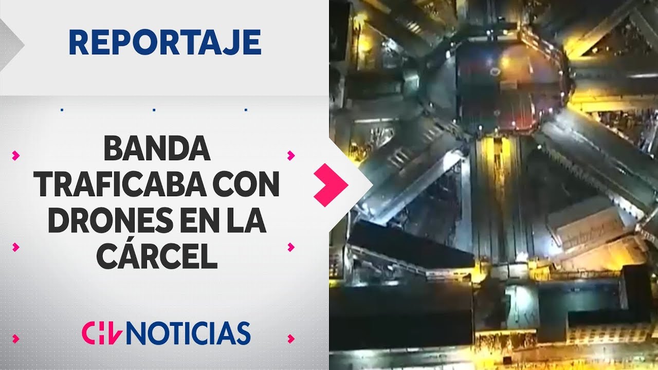 REPORTAJE | La caída de los narco drones: Desbaratan banda que ingresaba droga a la cárcel