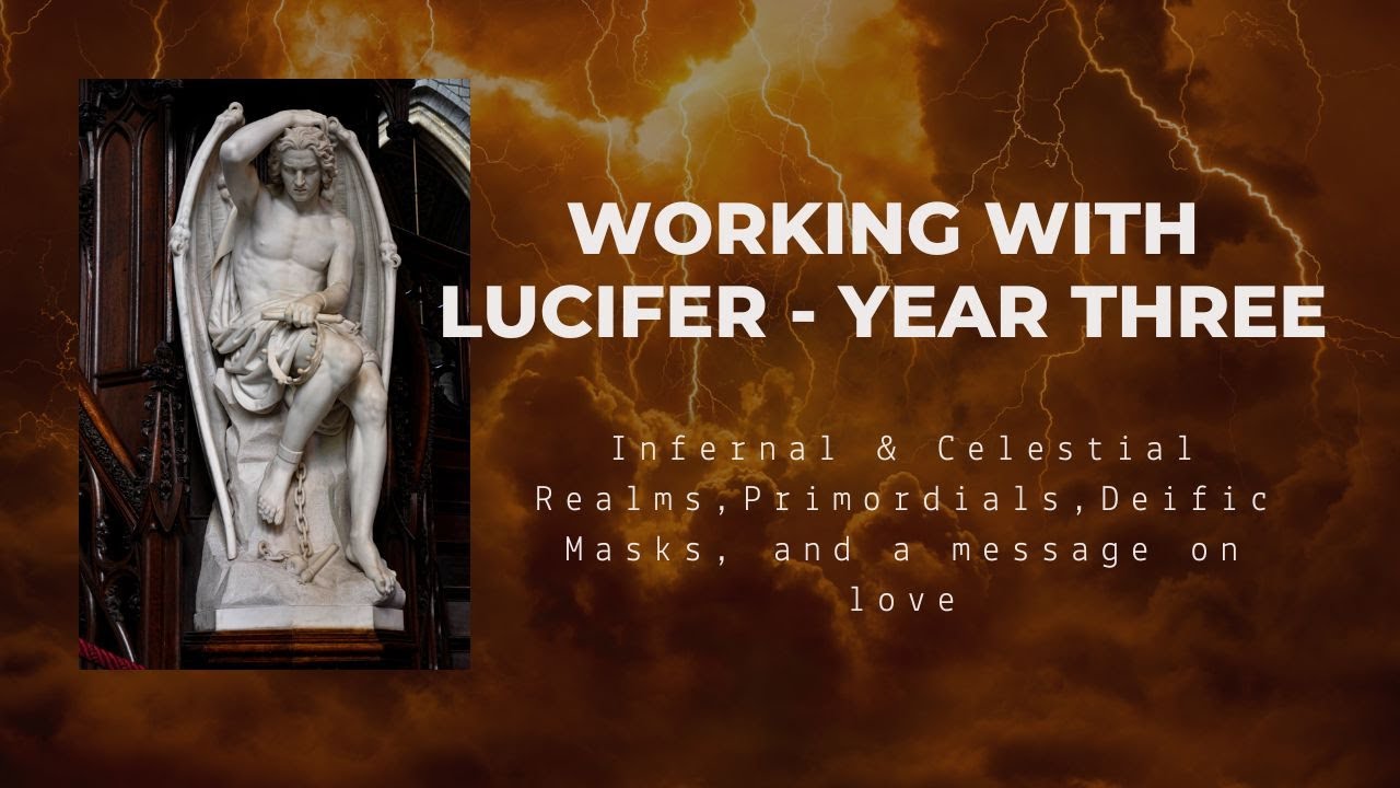 Working with Lucifer - Year Three: Infernal & Celestial Realms, Primordials, Deific Masks...