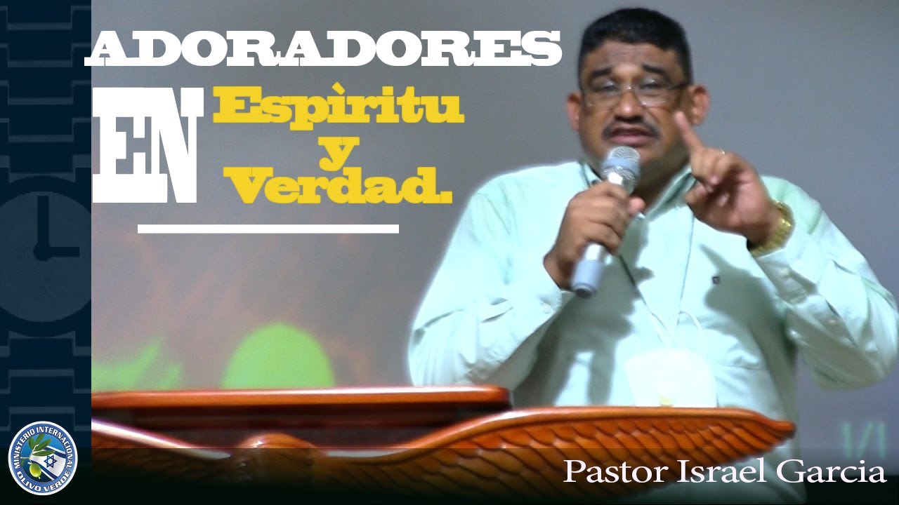 ADORADORES EN ESPIRITU Y VERDAD //Pastor Israel García.