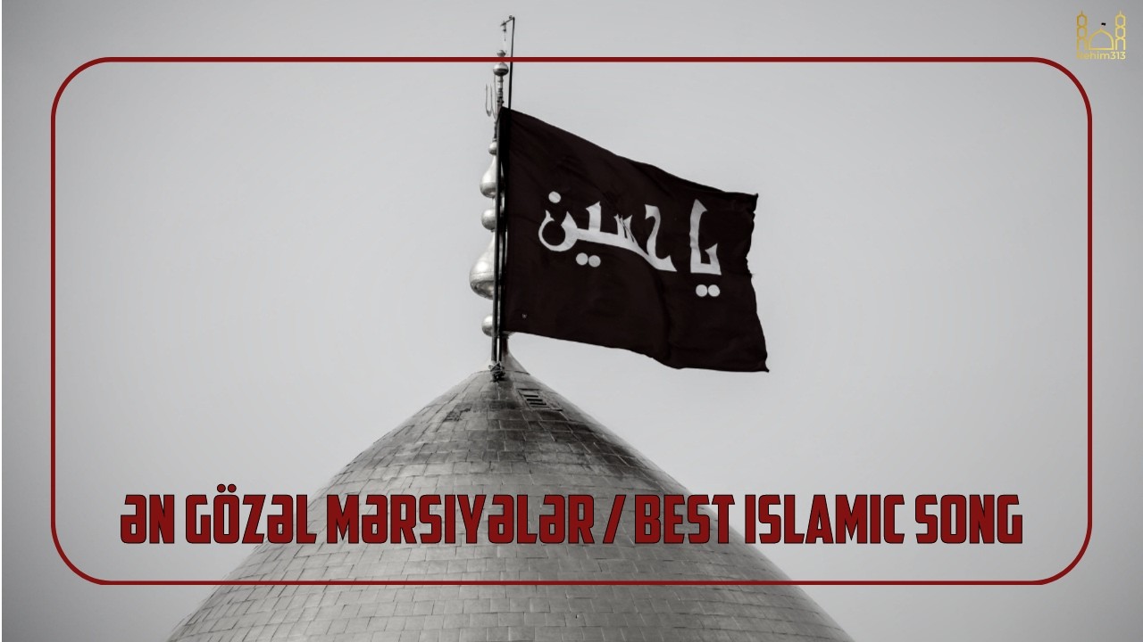 Ən Gözəl Mərsiyələr / Best Islamic Song