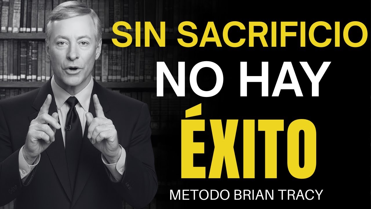 Sacrifica TODO por el Éxito 🧠 🔥 | Método Brian Tracy
