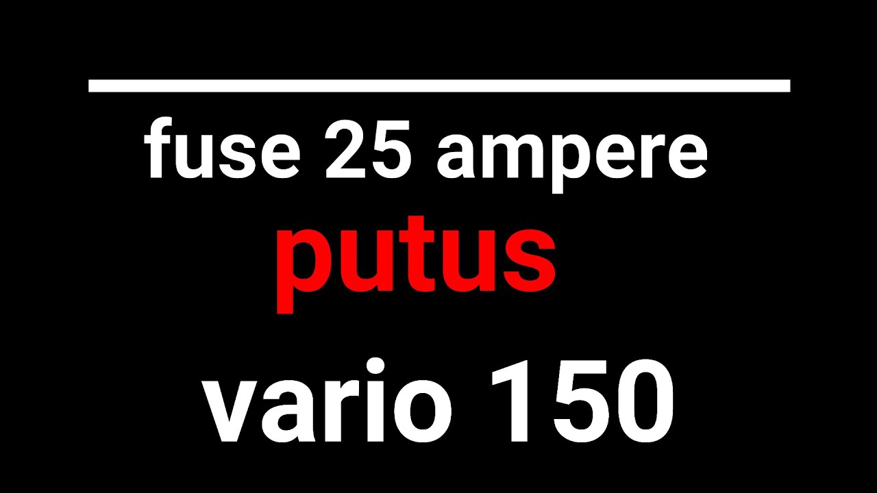 penyebab vario 150 fuse 25 ampere putus