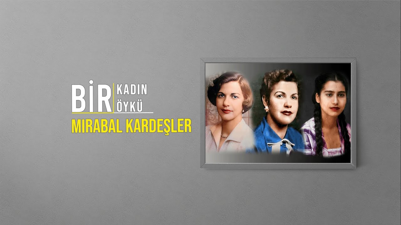 Kelebeklerin Direnişi: Mirabal Kardeşler'in Öyküsü | Bir Kadın Bir Öykü #77