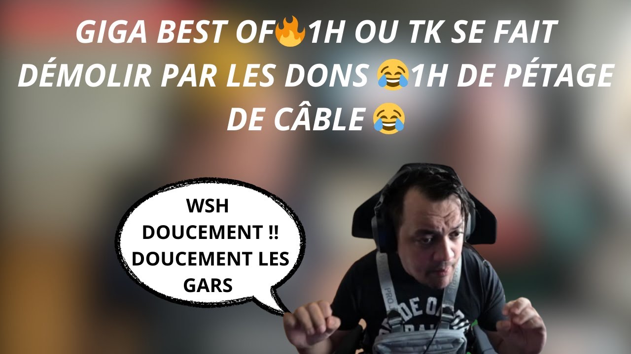 GIGA BEST OF🔥1H OU TK SE FAIT DÉMOLIR PAR LES DONS 😂1H DE PÉTAGE DE CÂBLE 😂#23