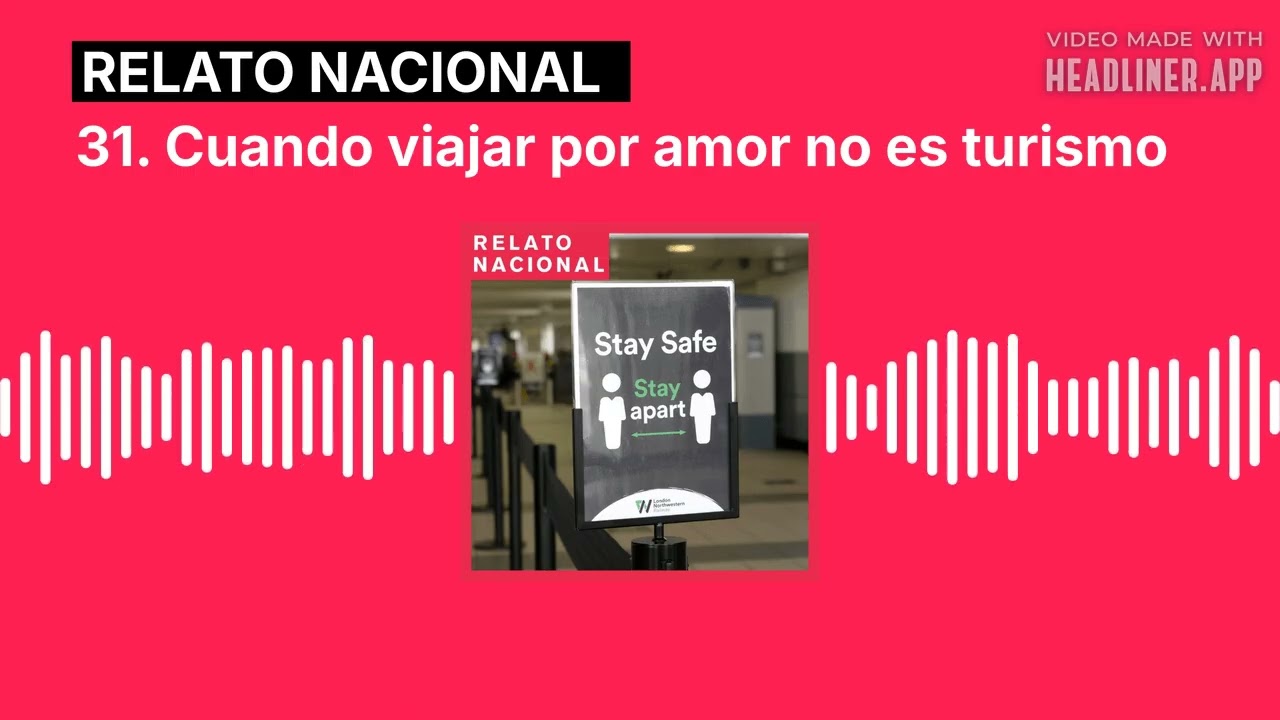 31. Cuando viajar por amor no es turismo | Relato Nacional #podcast #storytelling #pandemia #covid19