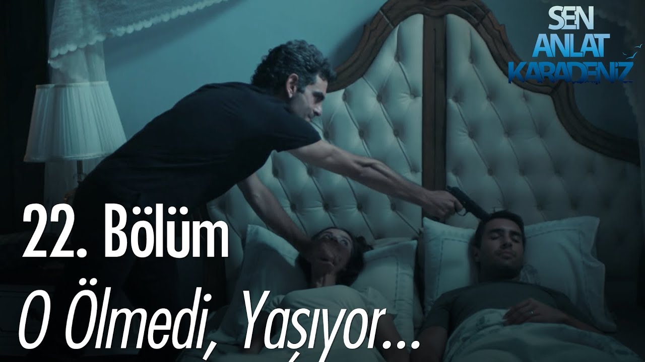 O ölmedi, yaşıyor - Sen Anlat Karadeniz 22. Bölüm