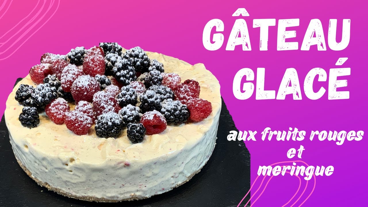 G&acirc;teau glac&eacute; aux fruits rouges et meringue