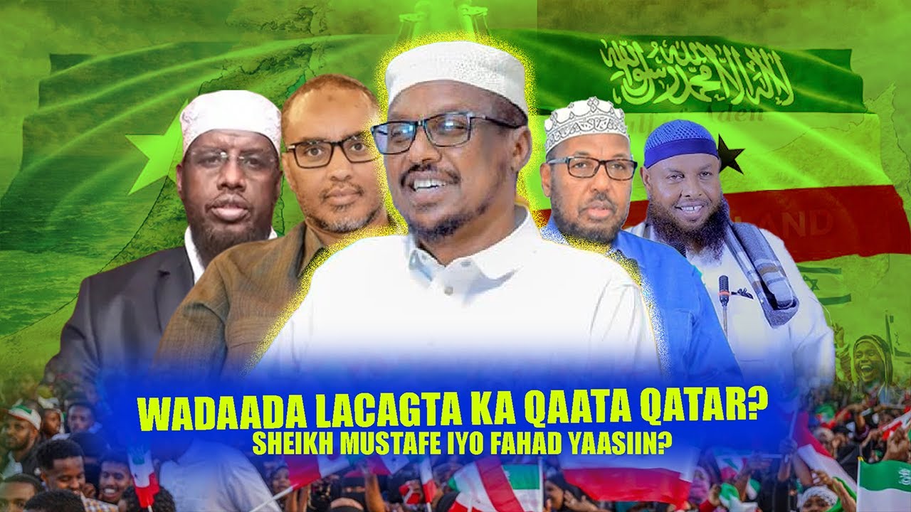Xog Shiikh Mustafe & Fahad Yaasiin Heshiiska Dhexmaray? Wadaada Lacagta ka qaata Qatar & Halista SL?