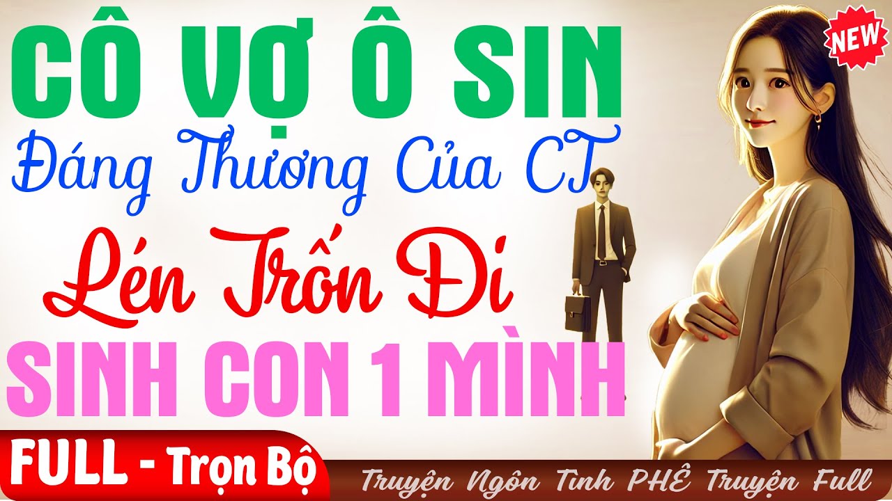 CUỐN Phát Khóc | CÔ VK Ô SIN ĐÁNG THƯƠNG CỦA CT TRỐN LÉN XINH CON 1 MÌNH | Truyện ngôn tình #htruyen
