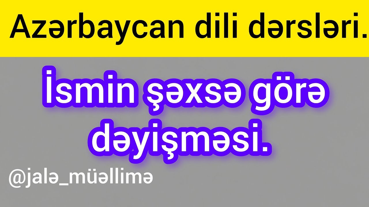 İsmin şəxsə görə dəyişməsi. Şəxs-xəbərlik şəkilçiləri