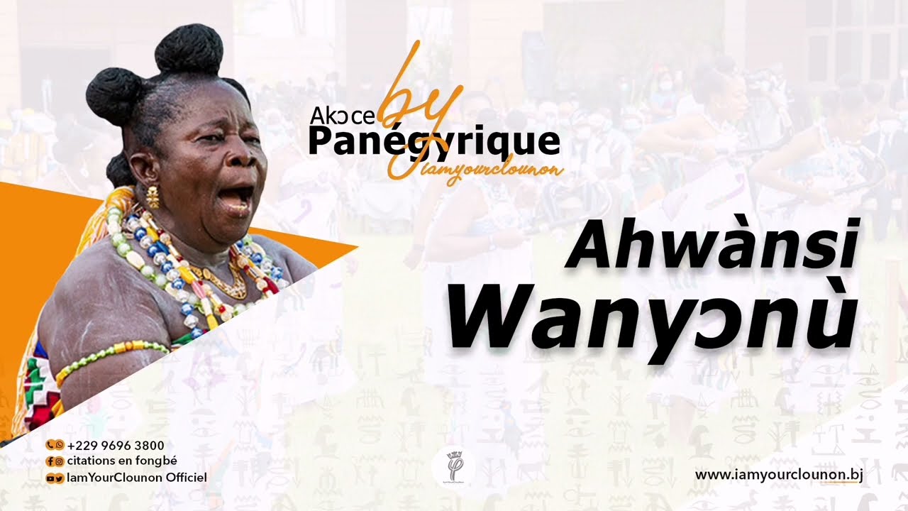 Panégyrique AHWANSI HWANYƆNÙ (AHOUANSI WANYONOU) - IamYourClounon