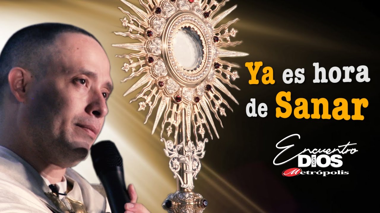 Ya es hora de Sanar · Sacerdote Javier González