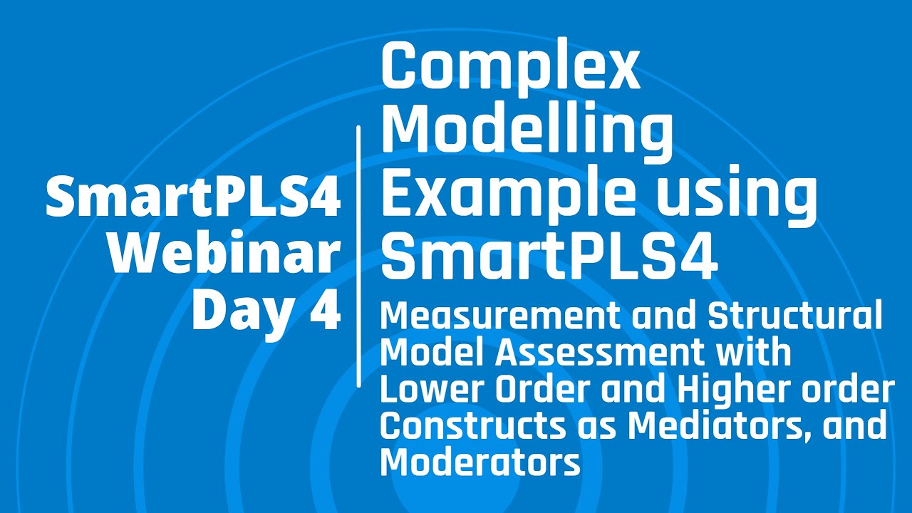 #SmartPLS4 Webinar Day 4: Complex Modelling Example using SmartPLS