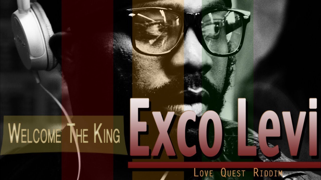 Exco Levi - Welcome The King [Love Quest Riddim] March 2014