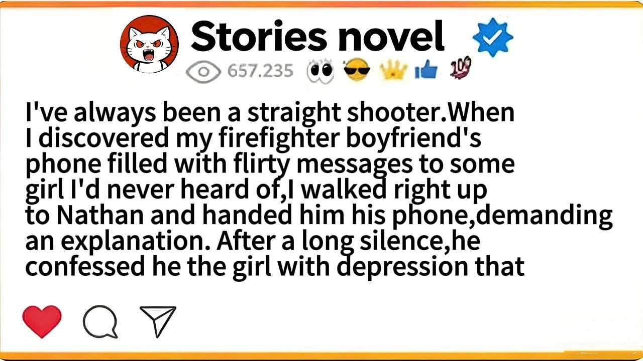I've always been a straight shooter.When I discovered my firefighter boyfriend's phone filled with